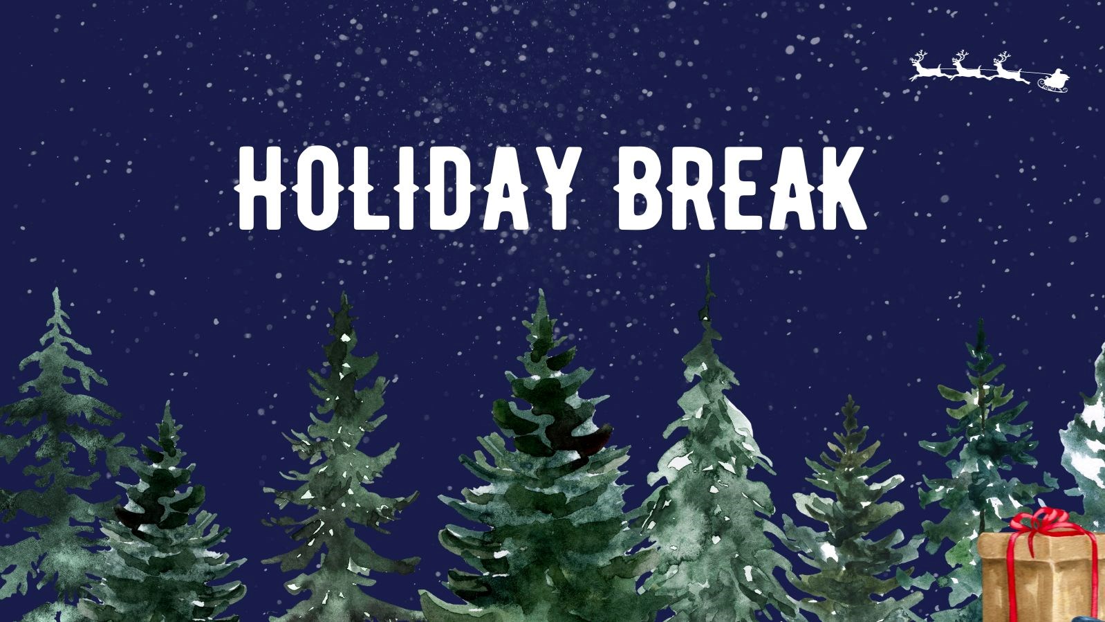 Night scene with evergreen trees, starry sky, santa and reindeer in upper right corner with the words "Holiday Break" in white